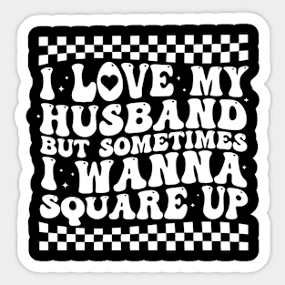 I Love My Husband But Sometimes I Wanna Square Up Sticker